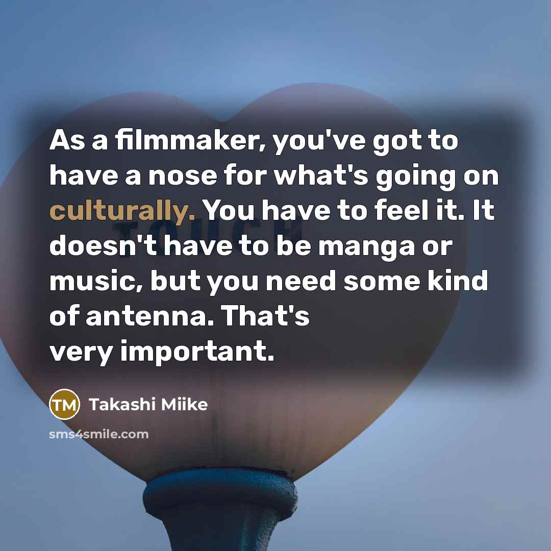 “As a filmmaker, you've got to have a nose for…” quote by Takashi Miike
