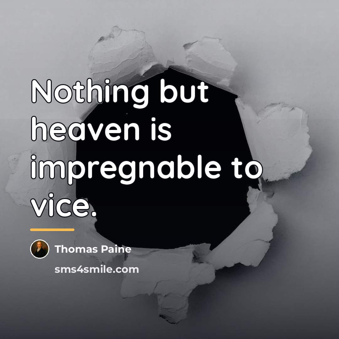 “Nothing but heaven is impregnable to vice.…” quote by Thomas Paine