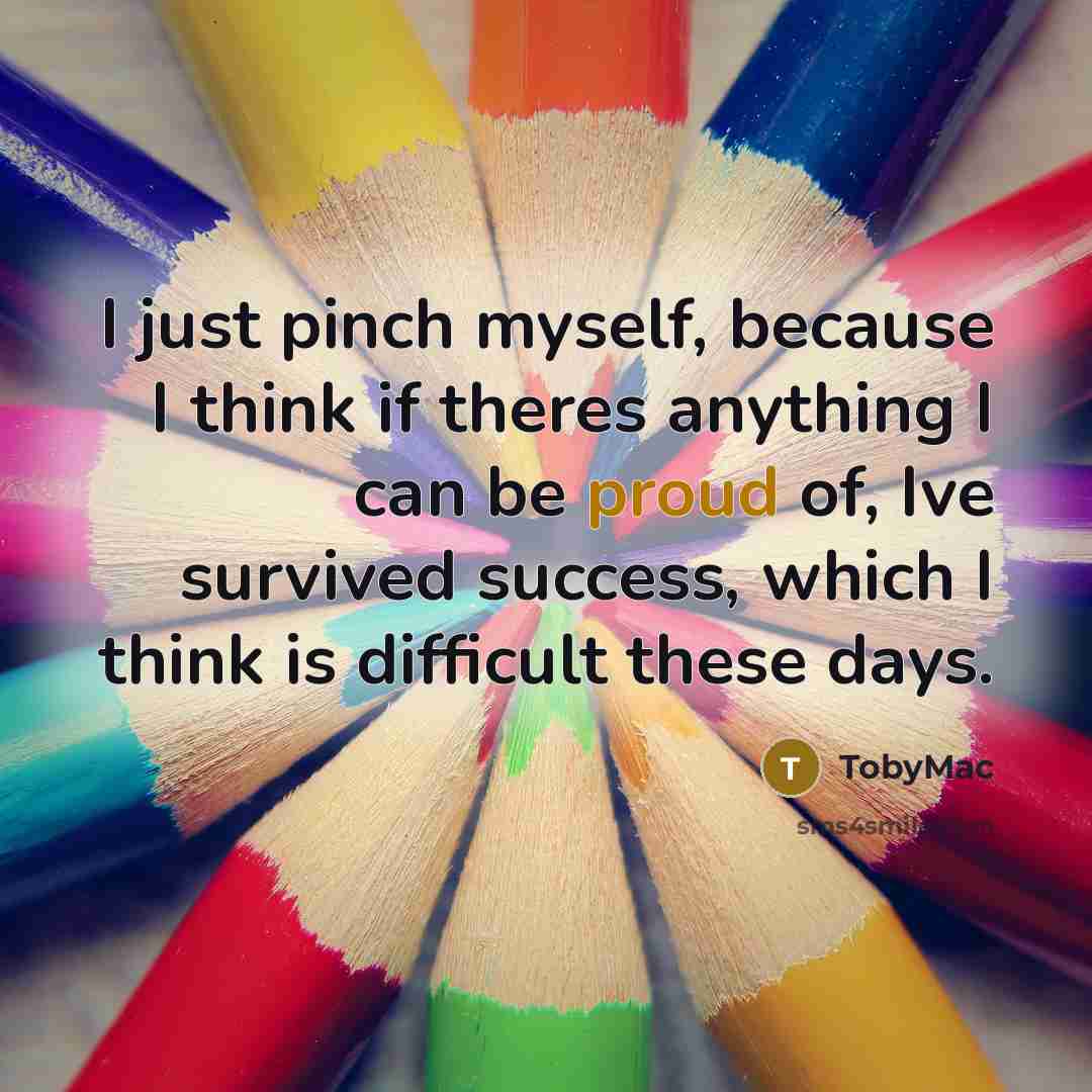 “I just pinch myself, because I think if theres anything…” quote by TobyMac