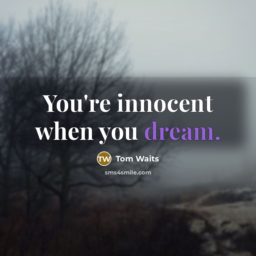 “You're innocent when you dream.…” quote by Tom Waits