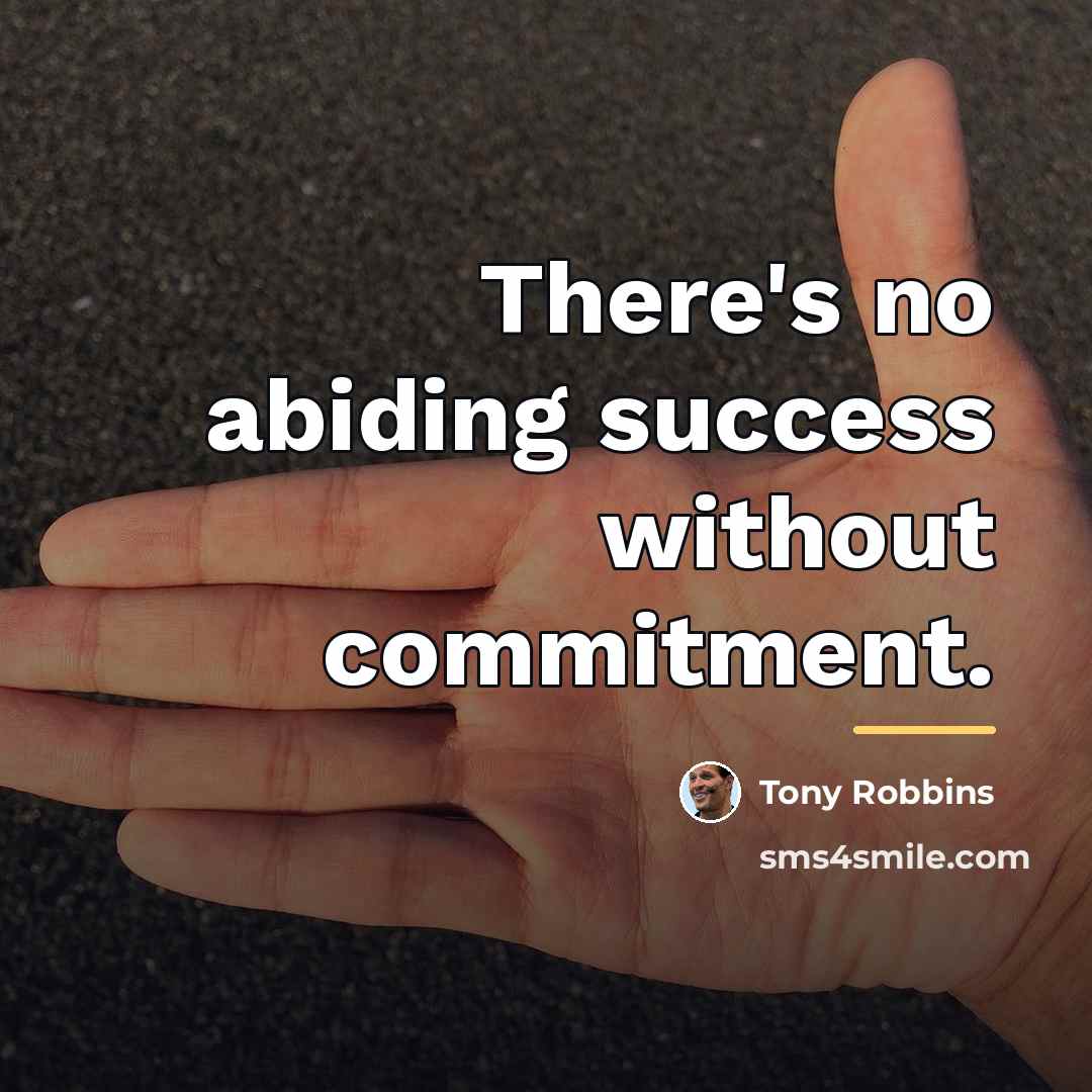 “There's no abiding success without commitment.…” quote by Tony Robbins
