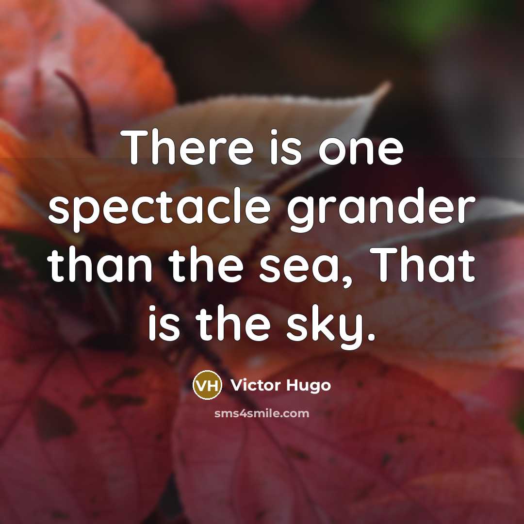 “There is one spectacle grander than the sea, That is the sky.” quote by Victor Hugo
