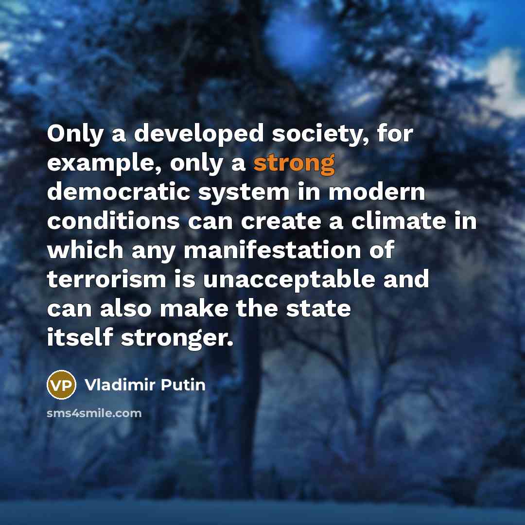 “Only a developed society, for example, only a strong democratic…” quote by Vladimir Putin