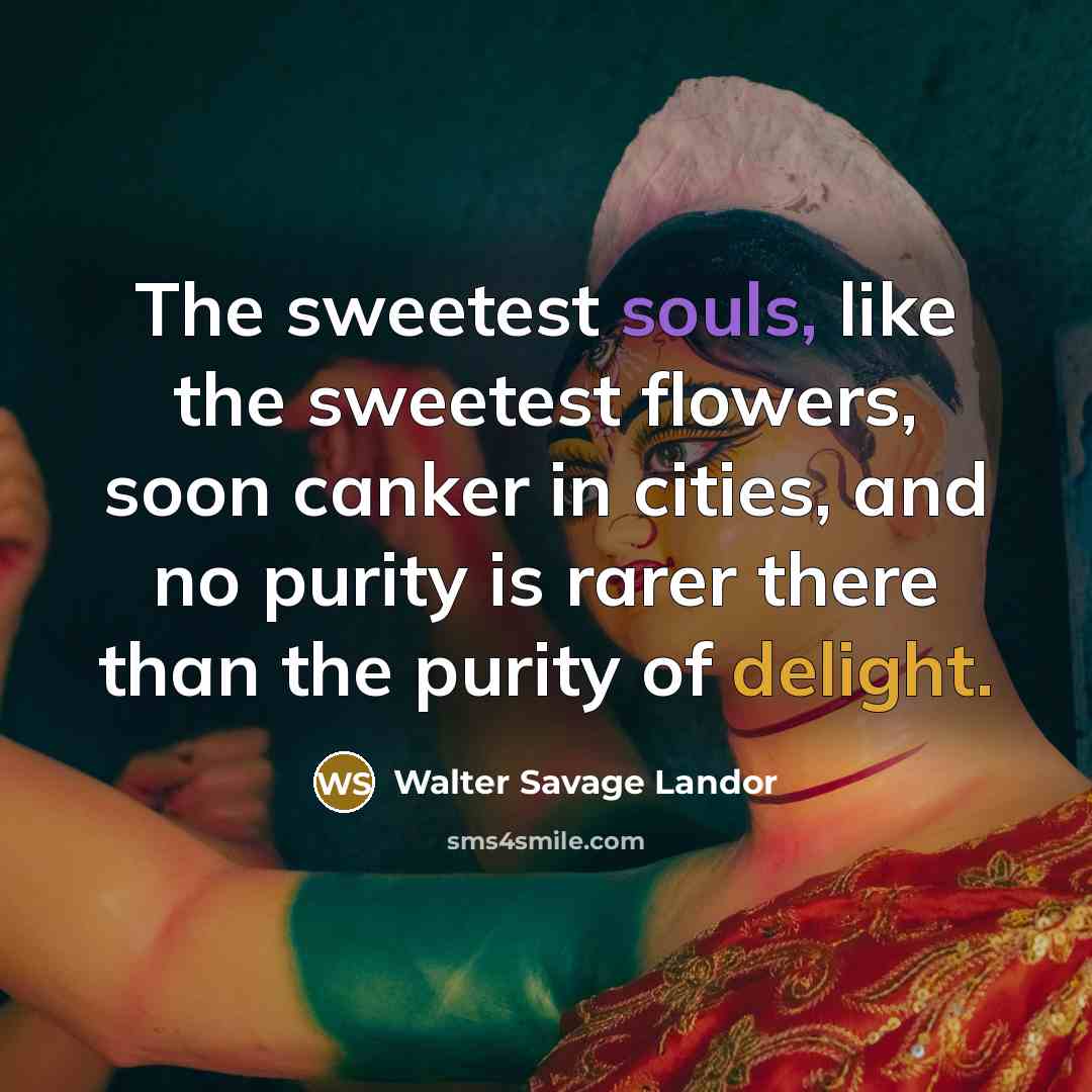 “The sweetest souls, like the sweetest flowers, soon canker in…” quote by Walter Savage Landor