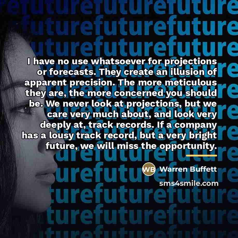 “I have no use whatsoever for projections or forecasts. They…” quote by Warren Buffett