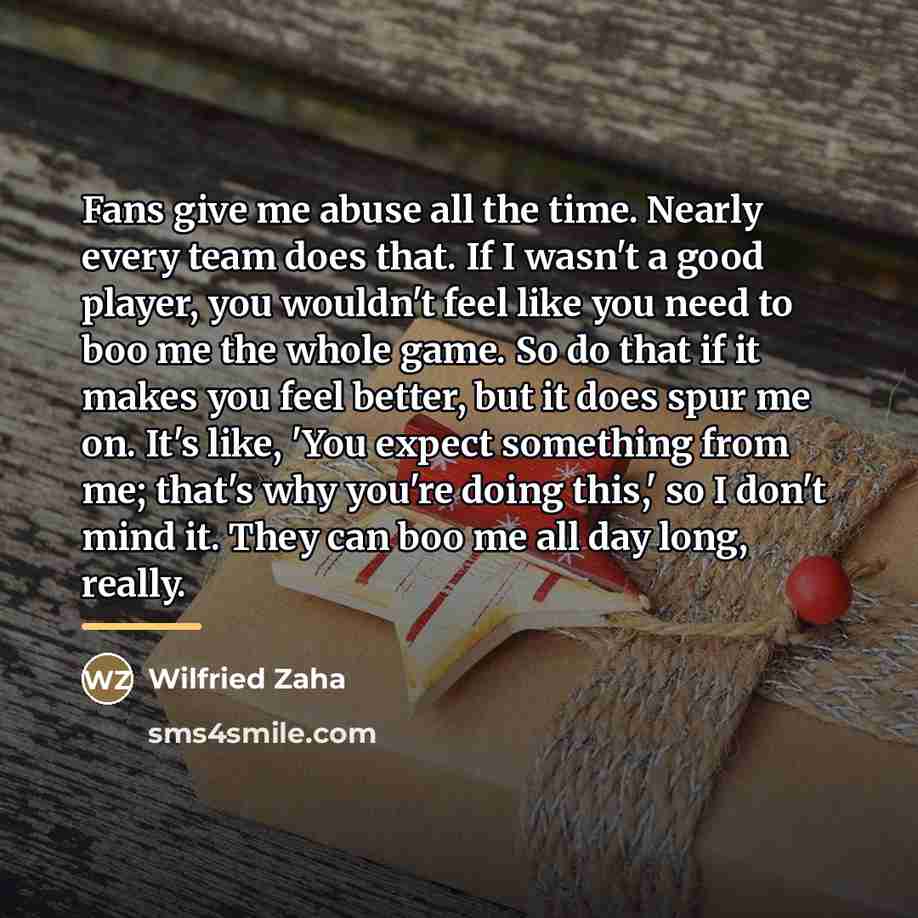 “Fans give me abuse all the time. Nearly every team…” quote by Wilfried Zaha