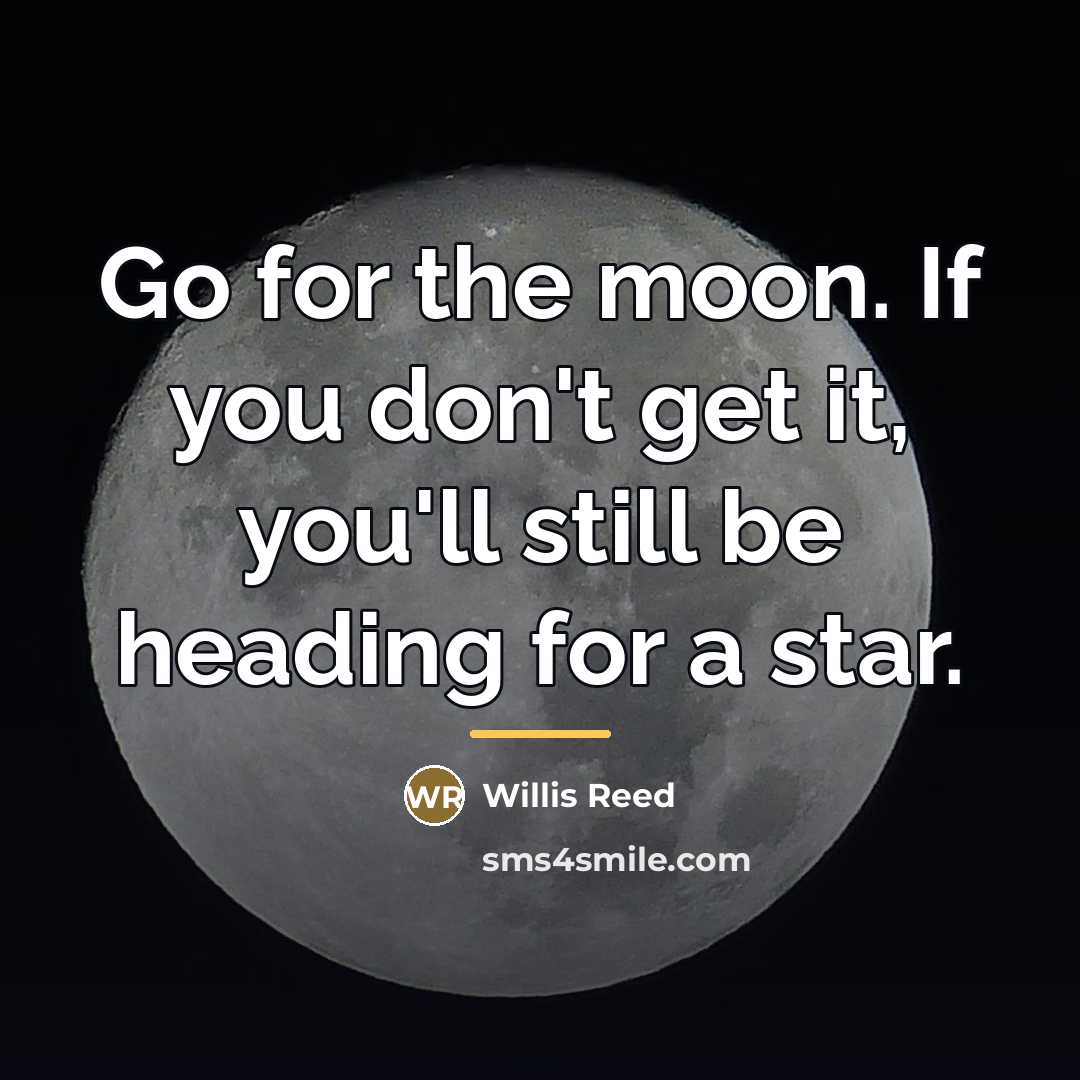 “Go for the moon. If you don't get it, you'll…” quote by Willis Reed