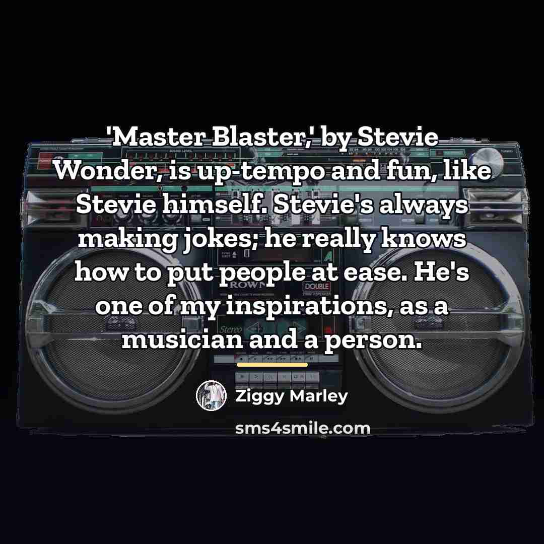 “'Master Blaster,' by Stevie Wonder, is up-tempo and fun, like…” quote by Ziggy Marley