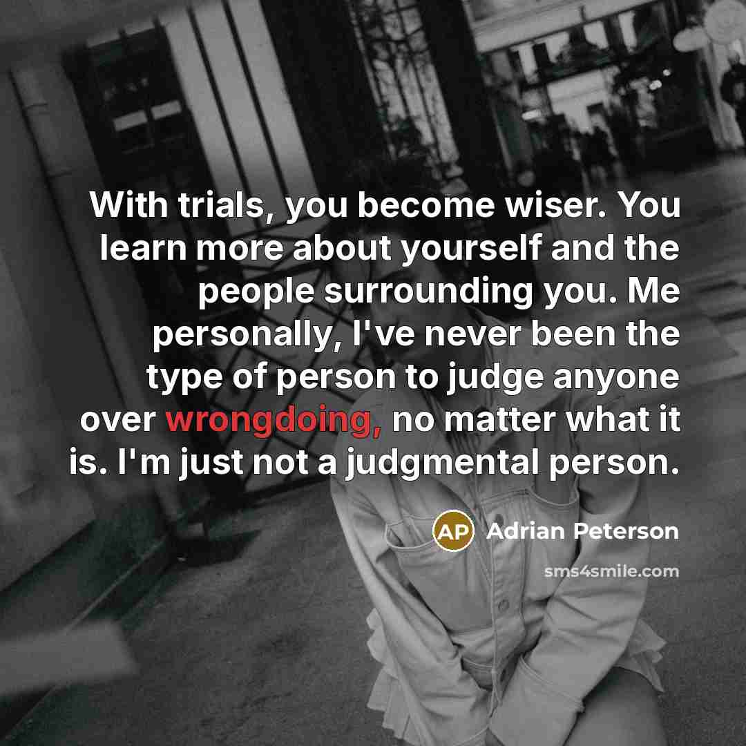 “With trials, you become wiser. You learn more about yourself…” quote by Adrian Peterson
