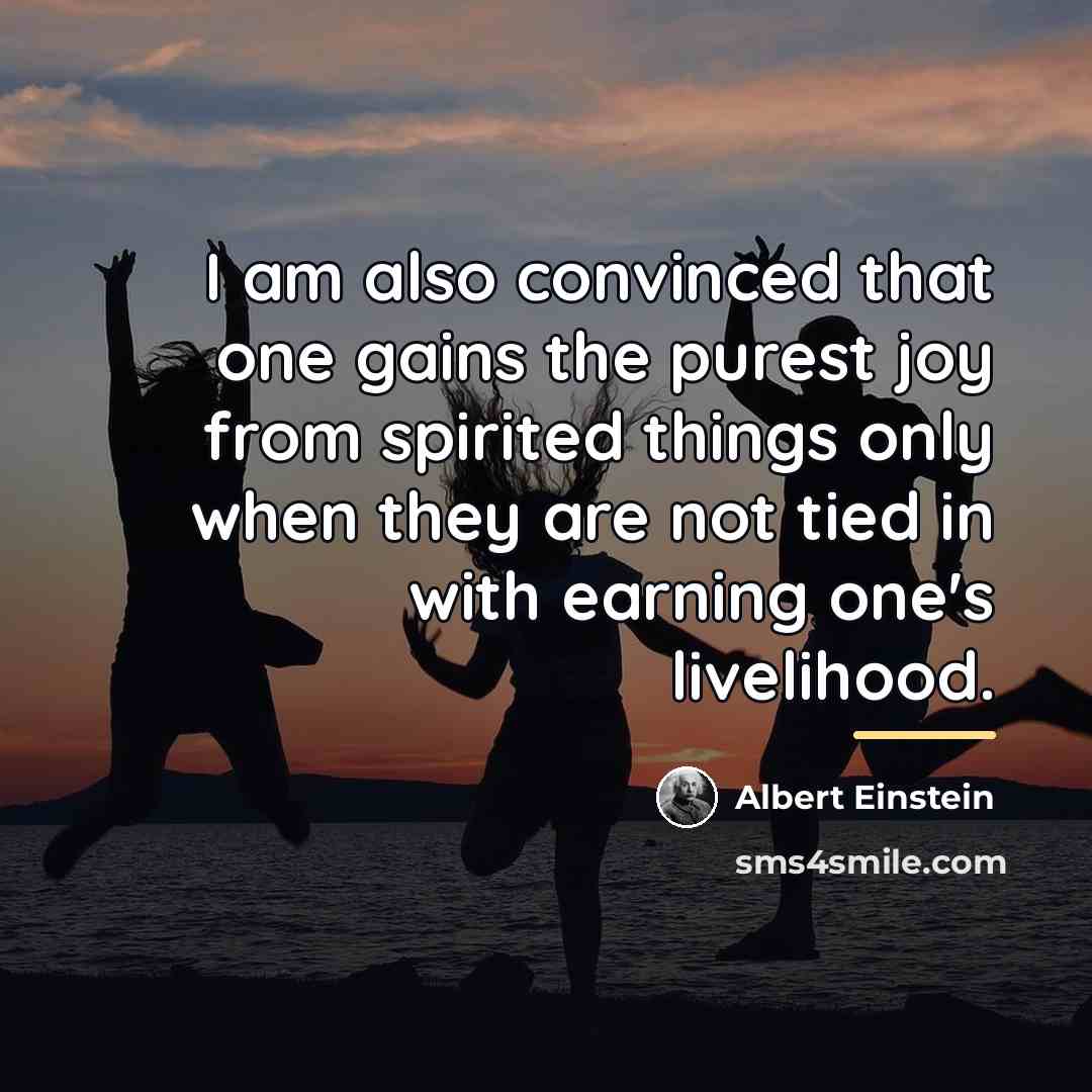 “I am also convinced that one gains the purest joy…” quote by Albert Einstein
