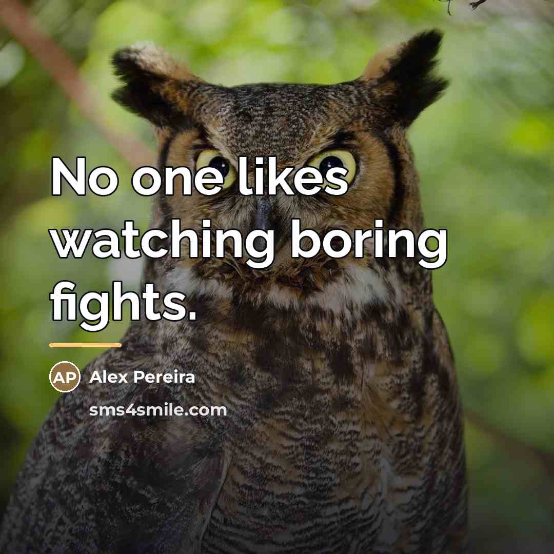 “No one likes watching boring fights.…” quote by Alex Pereira