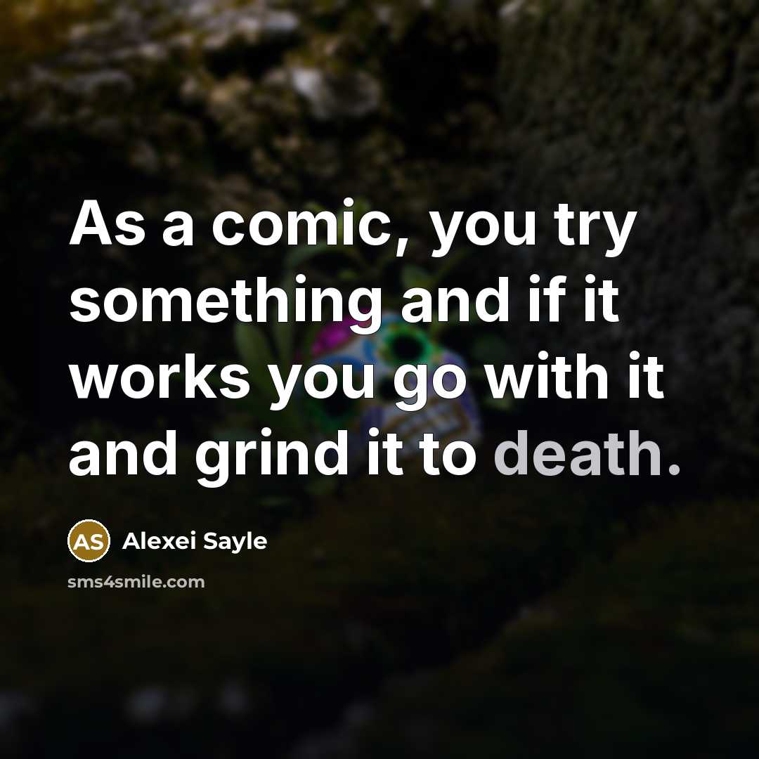 “As a comic, you try something and if it works…” quote by Alexei Sayle