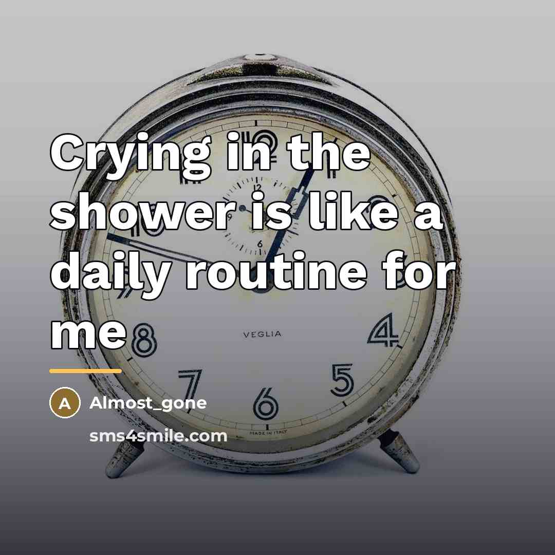 “Crying in the shower is like a daily routine for…” quote by Almost_gone
