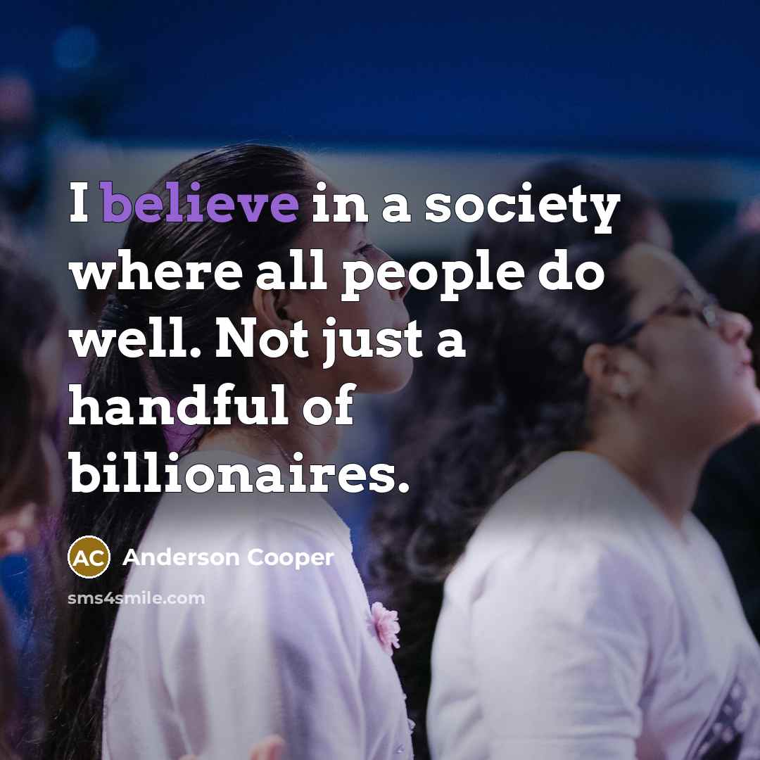 “I believe in a society where all people do well.…” quote by Anderson Cooper