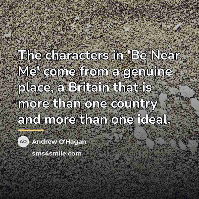 “The characters in 'Be Near Me' come from a genuine…” quote by Andrew O'Hagan