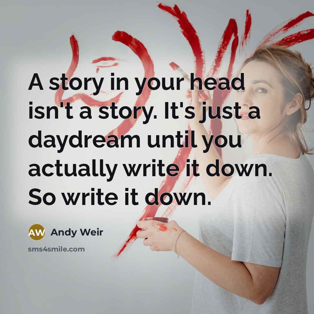 “A story in your head isn't a story. It's just…” quote by Andy Weir
