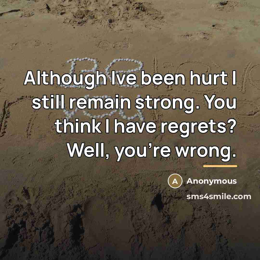 “Although Ive been hurt I still remain strong. You think…” quote by Anonymous