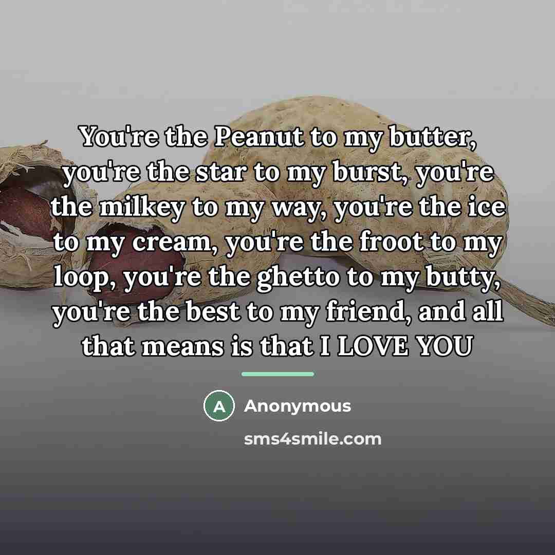 “You're the Peanut to my butter, you're the star to…” quote by Anonymous