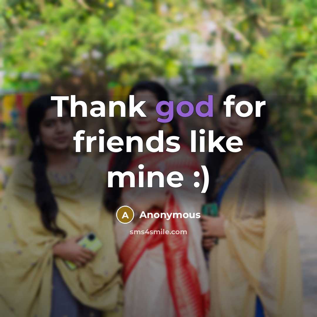 “Thank god for friends like mine :)…” quote by Anonymous