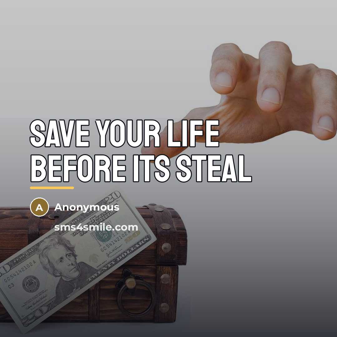 “Save your life before its steal…” quote by Anonymous