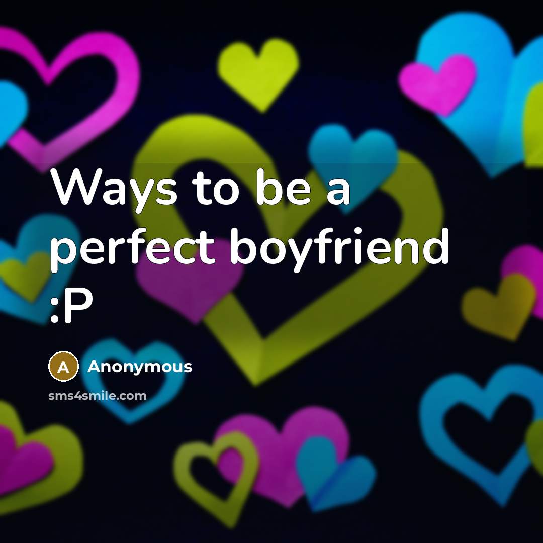 “Ways to be a perfect boyfriend :P…” quote by Anonymous