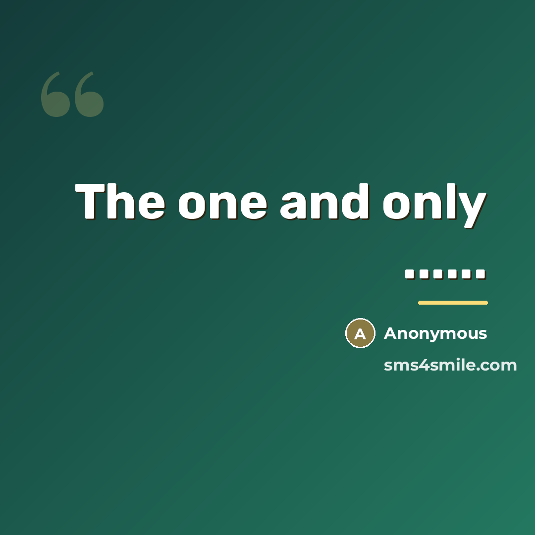 “The one and only ......…” quote by Anonymous