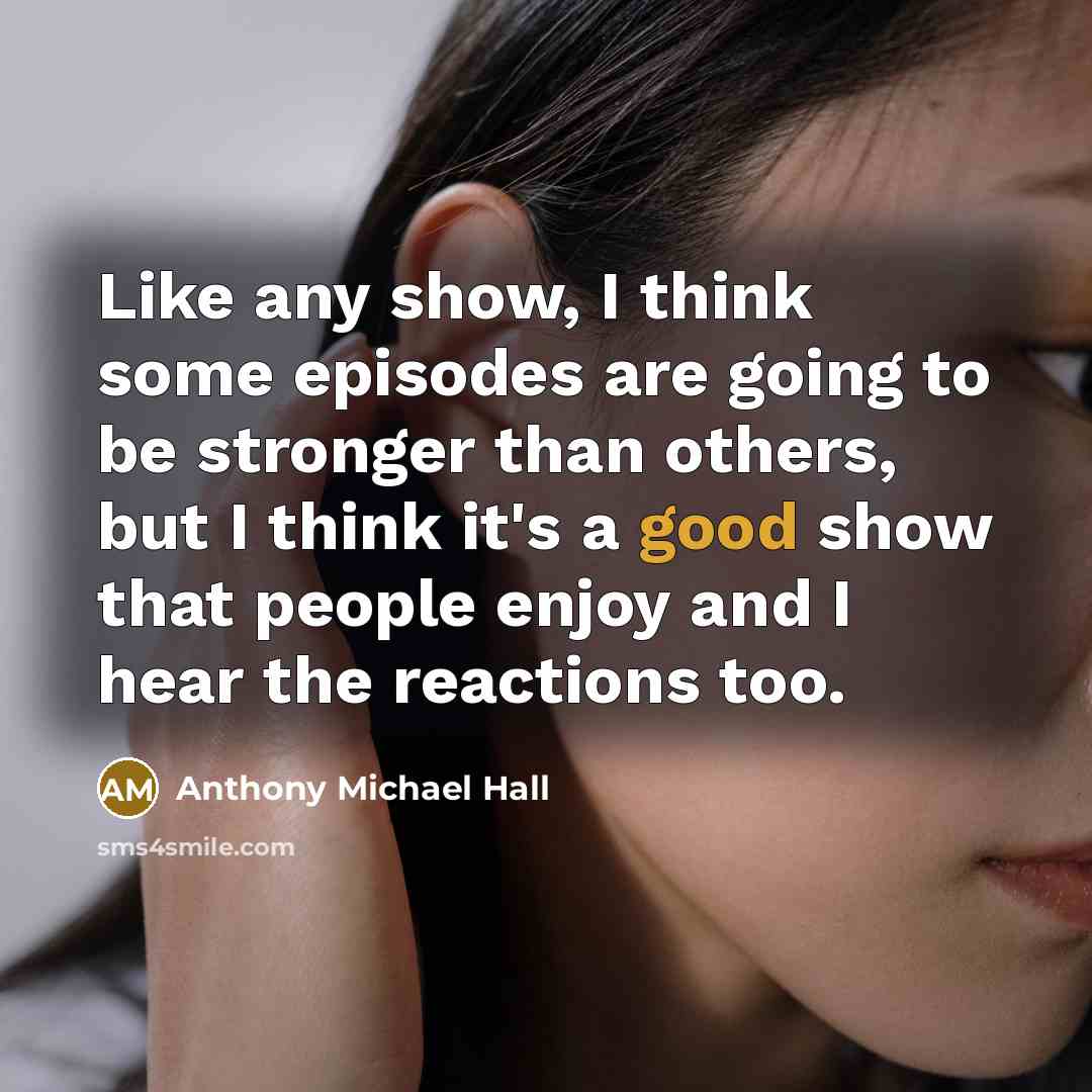 “Like any show, I think some episodes are going to…” quote by Anthony Michael Hall