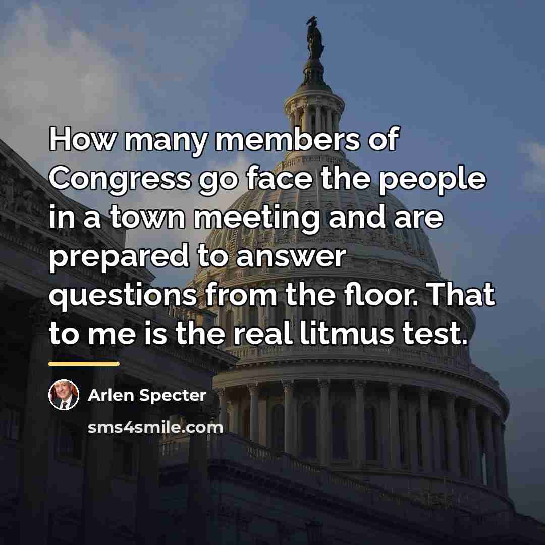 “How many members of Congress go face the people in…” quote by Arlen Specter