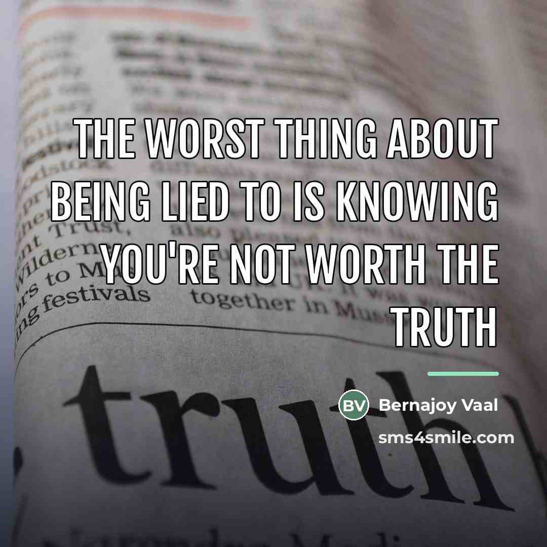 “The worst thing about being lied to is knowing you're…” quote by Bernajoy Vaal