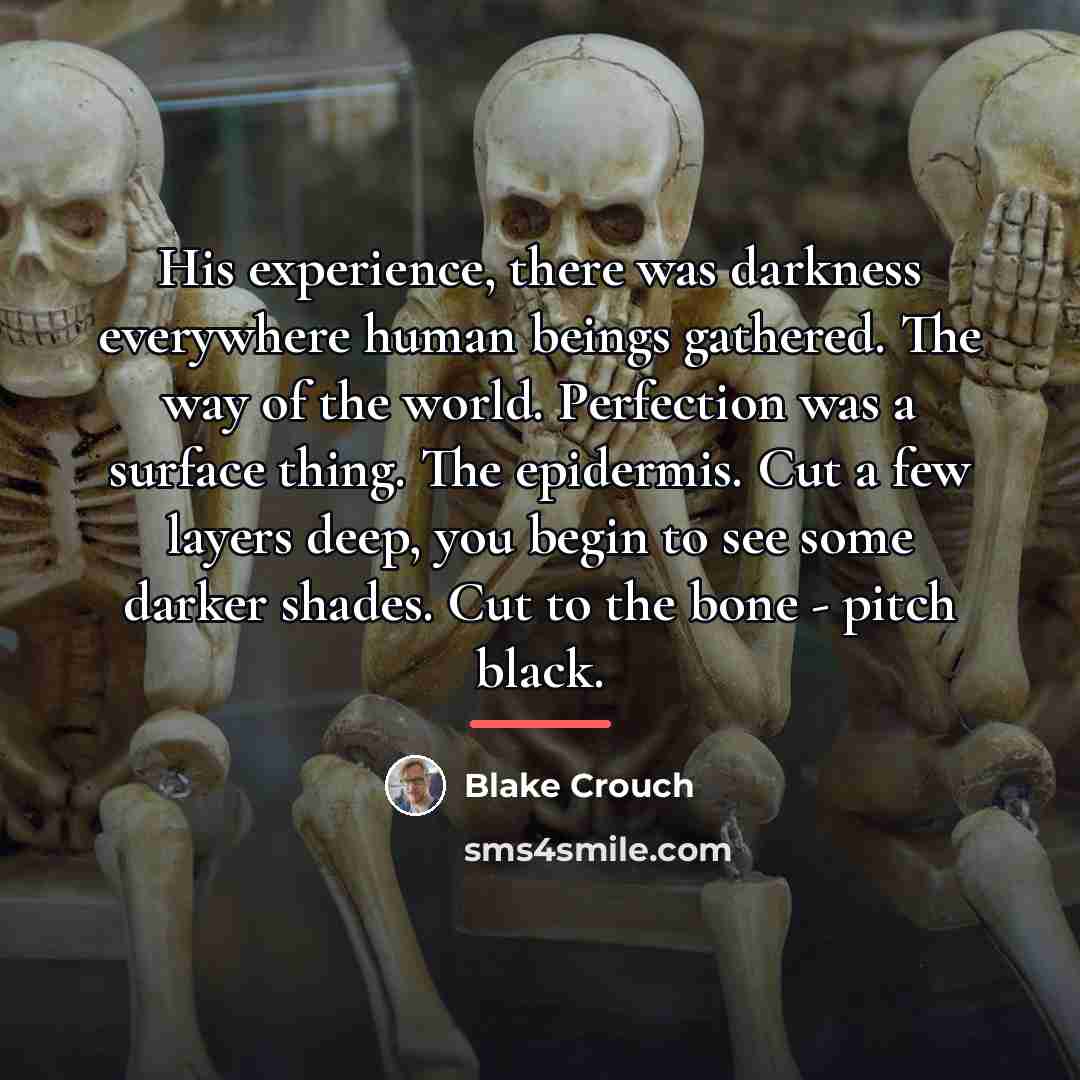 “His experience, there was darkness everywhere human beings gathered. The…” quote by Blake Crouch