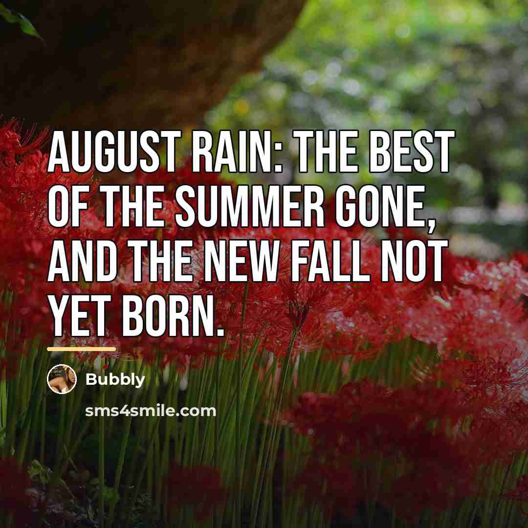 “August rain: the best of the summer gone, and the…” quote by Bubbly