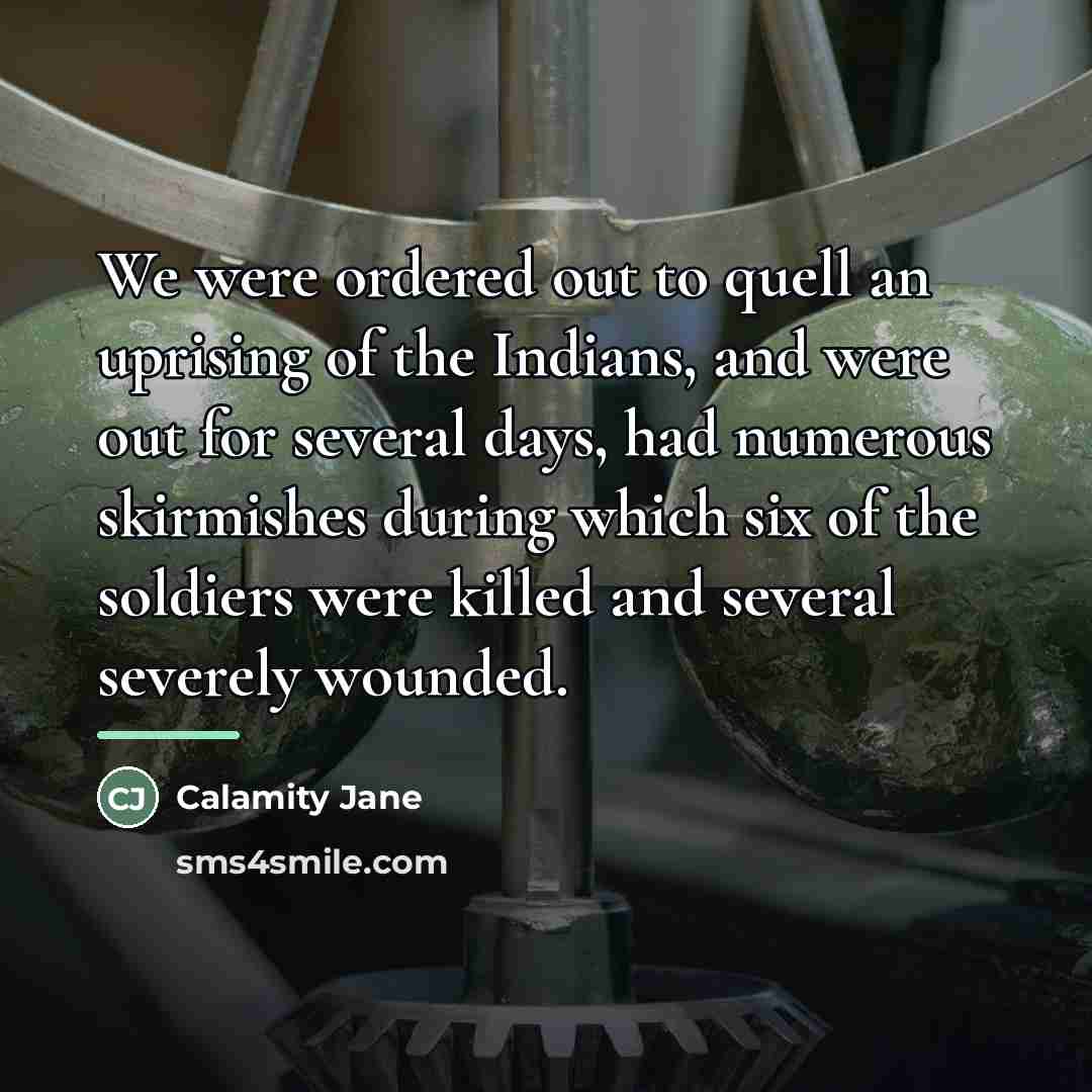 “We were ordered out to quell an uprising of the…” quote by Calamity Jane