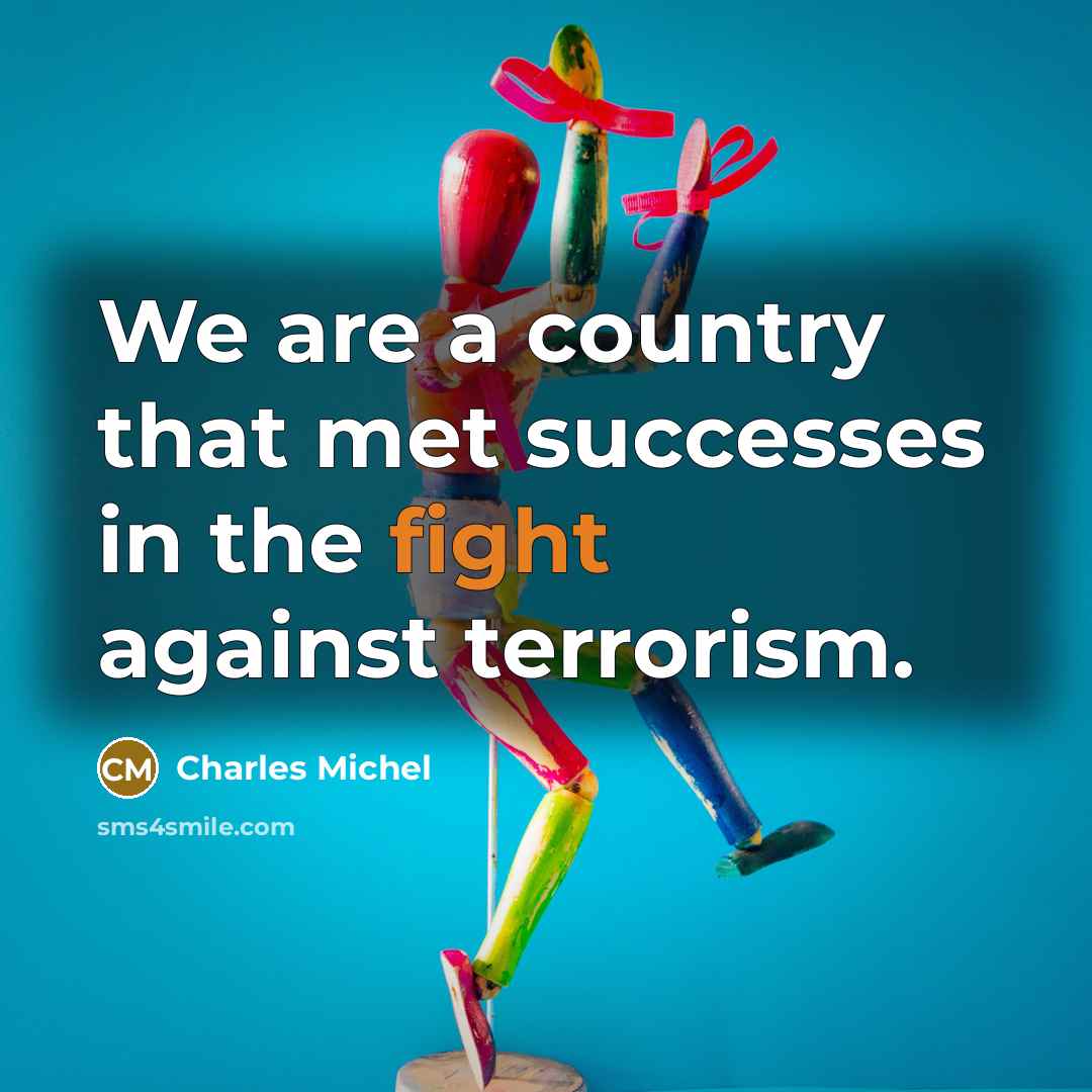 “We are a country that met successes in the fight…” quote by Charles Michel
