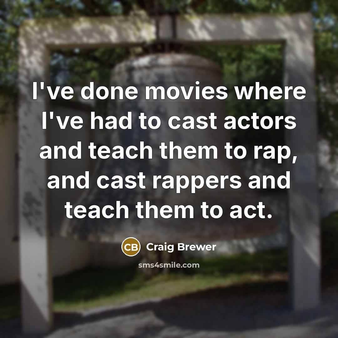 “I've done movies where I've had to cast actors and…” quote by Craig Brewer