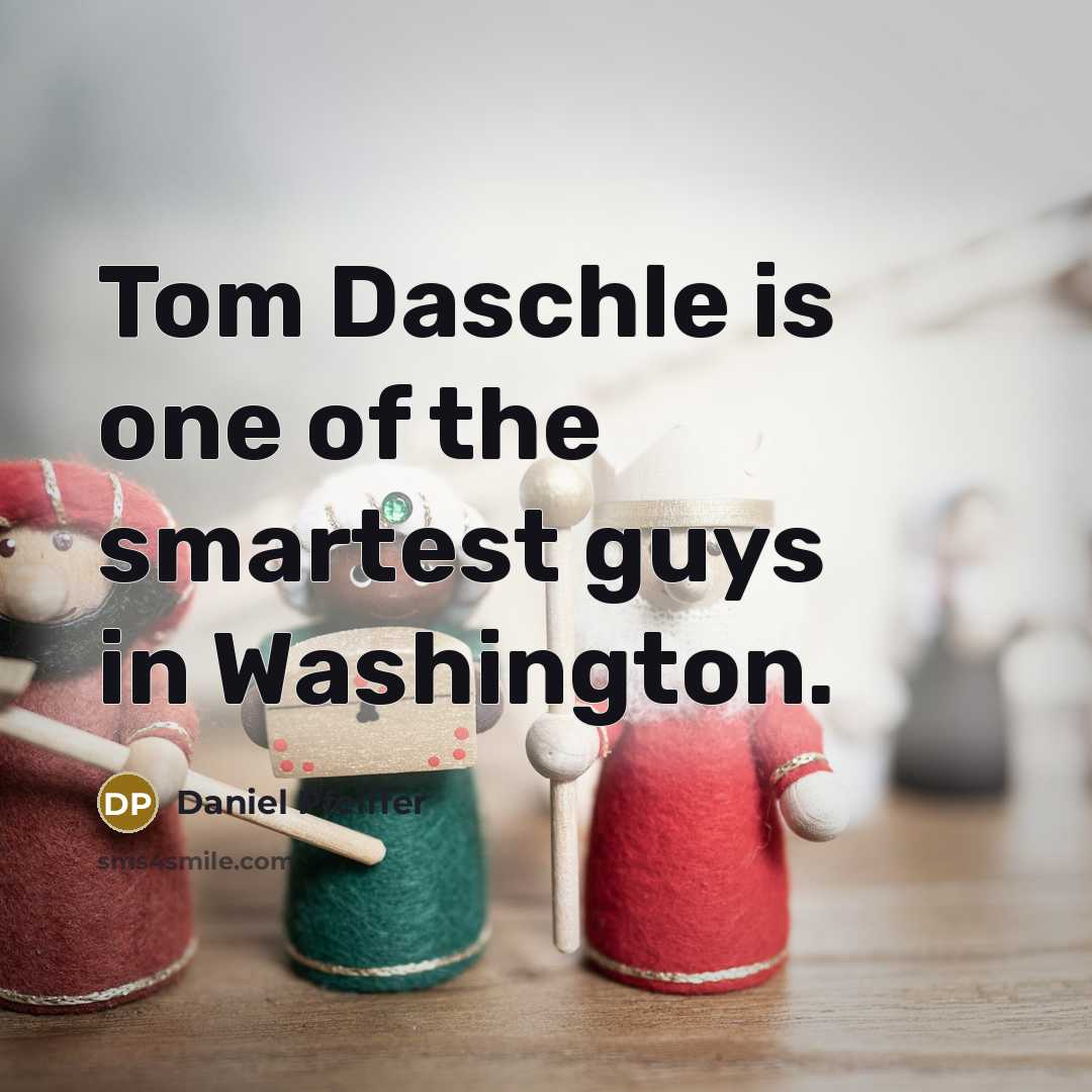 “Tom Daschle is one of the smartest guys in Washington.…” quote by Daniel Pfeiffer