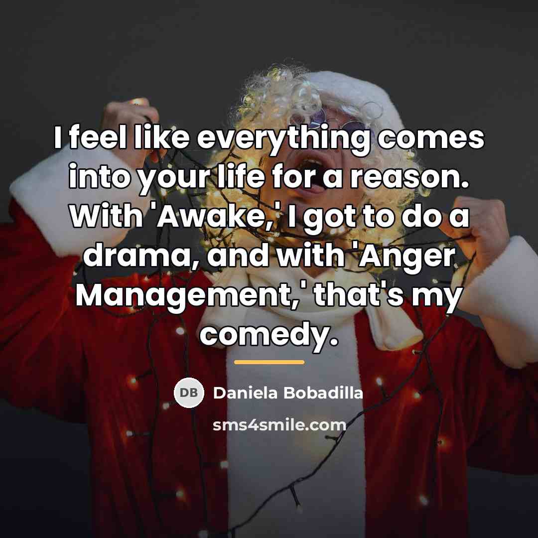 “I feel like everything comes into your life for a…” quote by Daniela Bobadilla