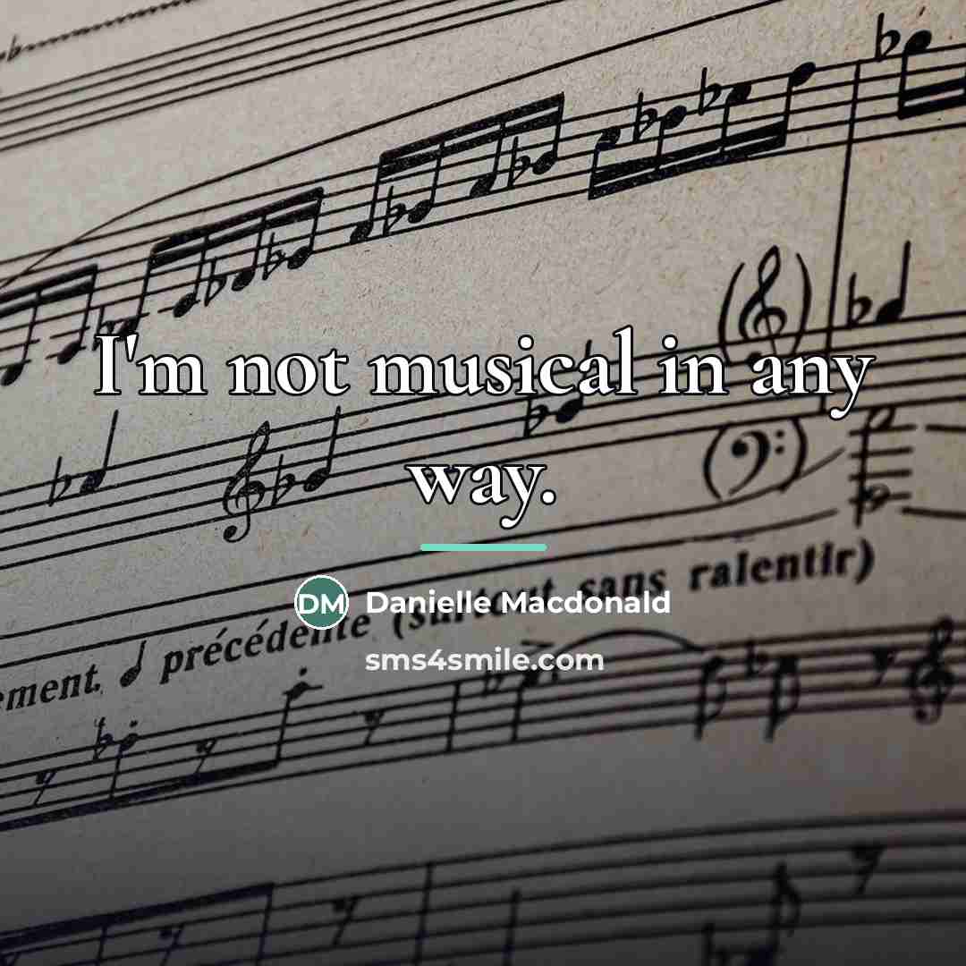 “I'm not musical in any way.…” quote by Danielle Macdonald