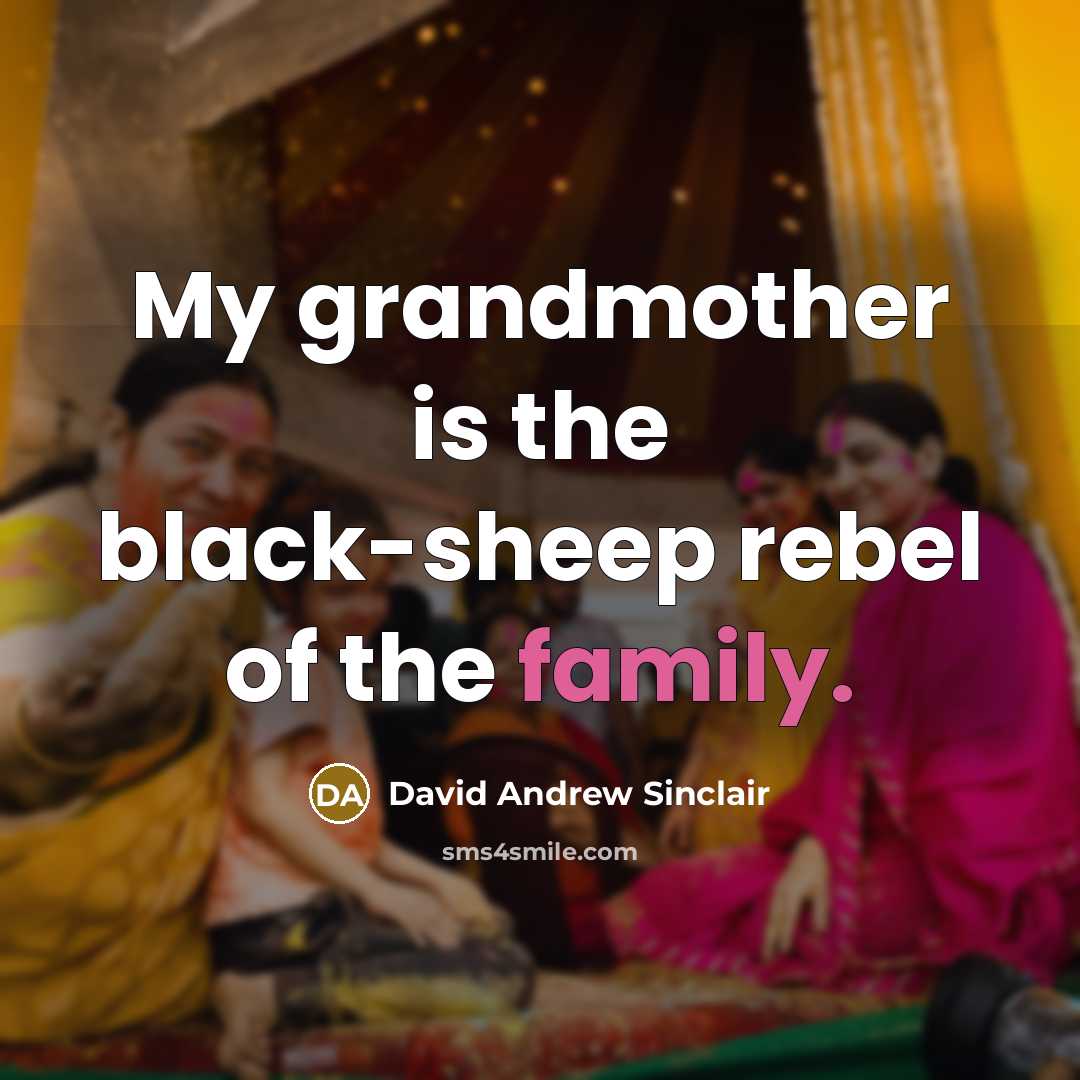 “My grandmother is the black-sheep rebel of the family.…” quote by David Andrew Sinclair