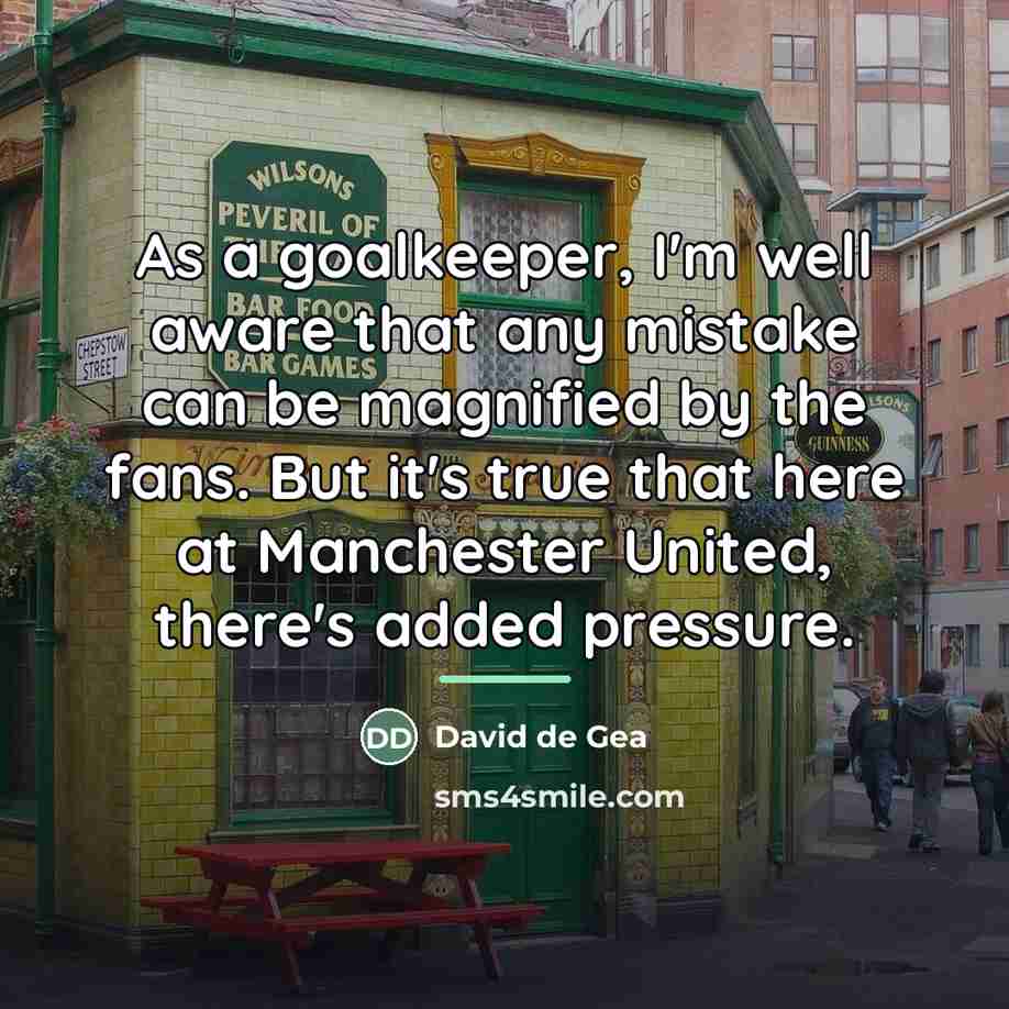“As a goalkeeper, I'm well aware that any mistake can…” quote by David de Gea