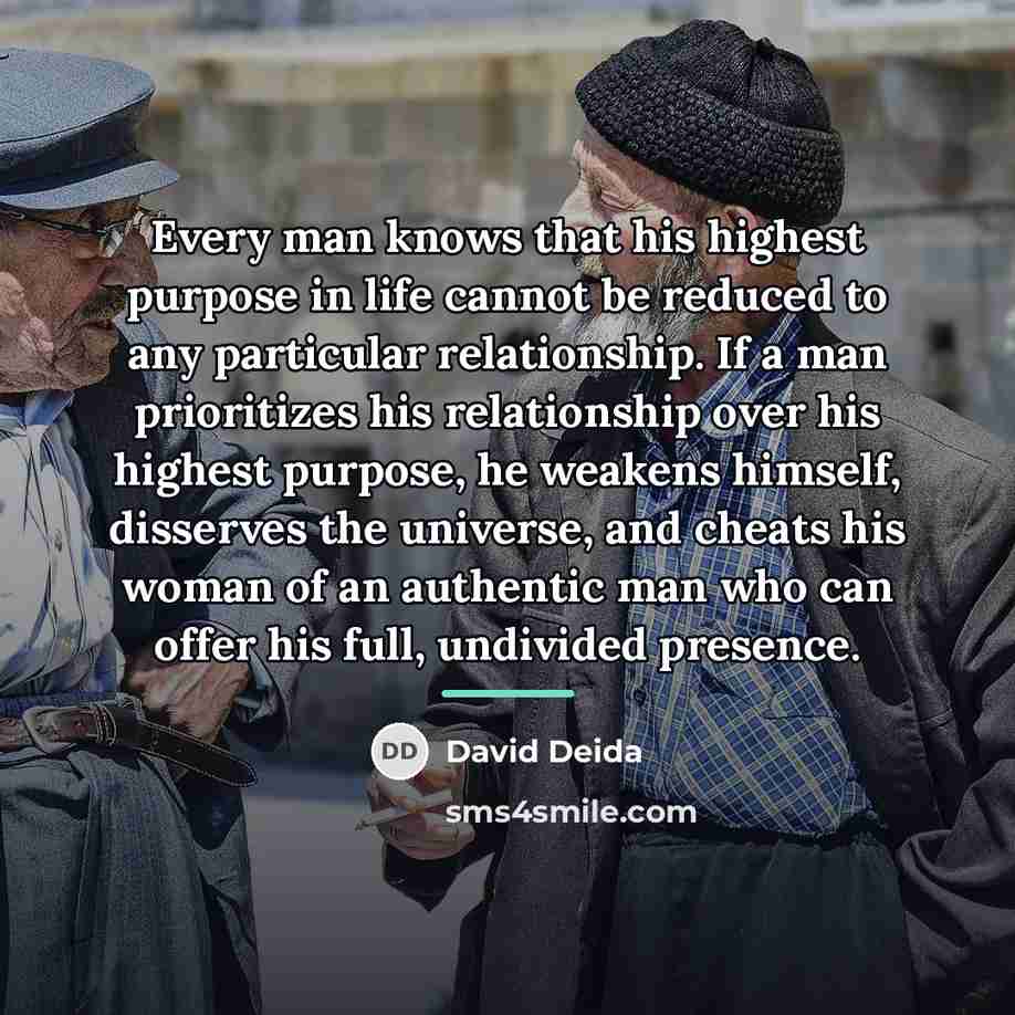 “Every man knows that his highest purpose in life cannot…” quote by David Deida