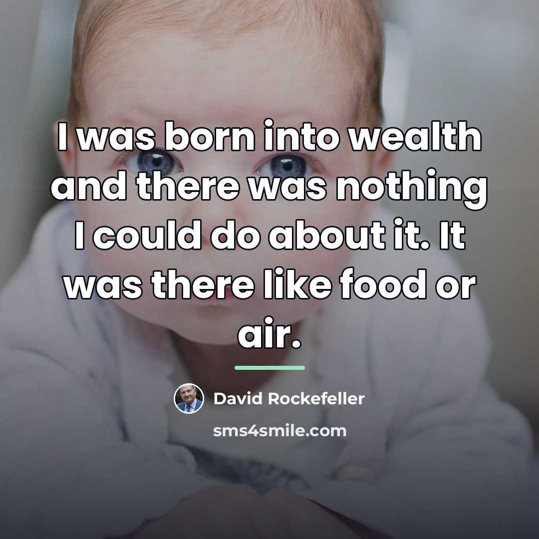 “I was born into wealth and there was nothing I…” quote by David Rockefeller
