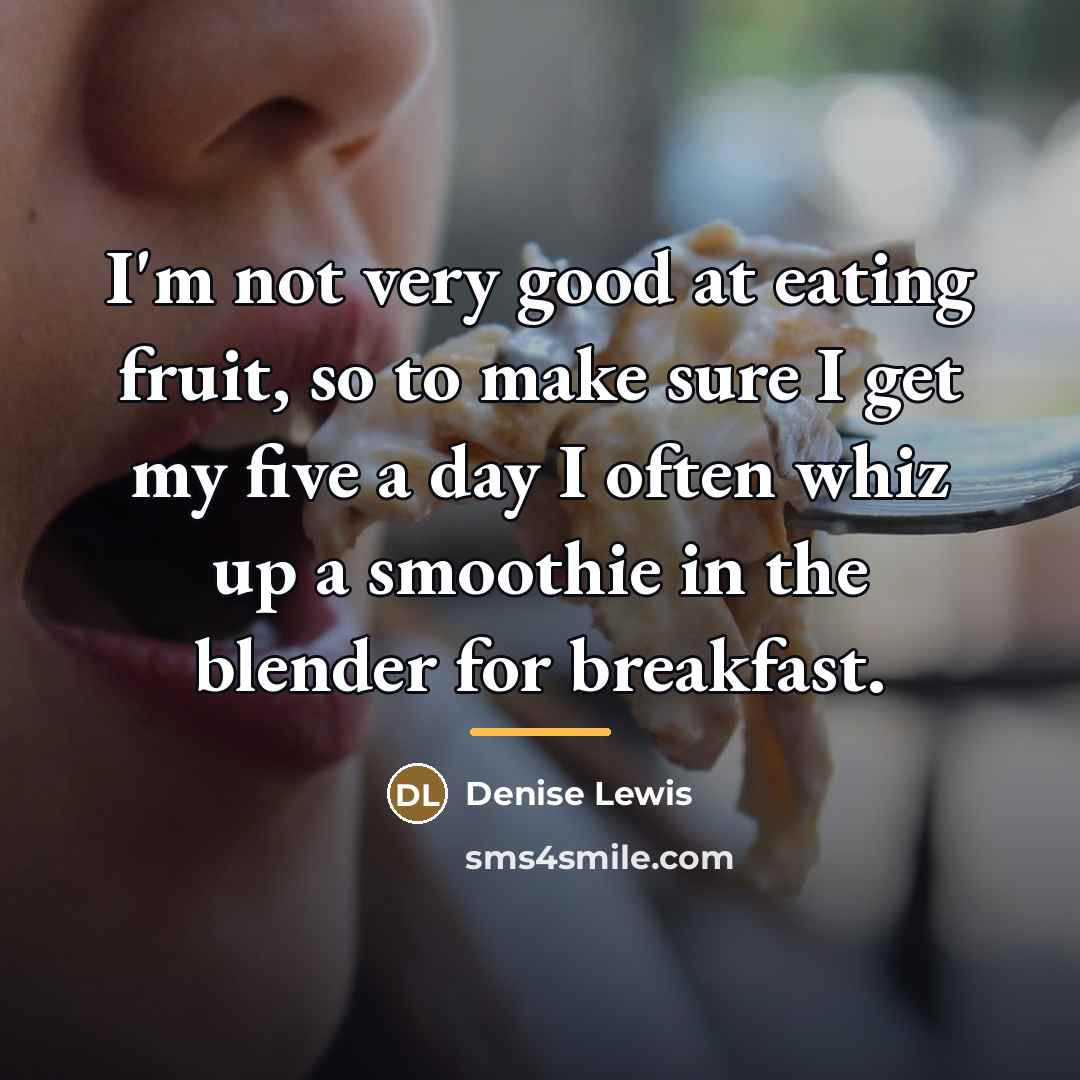 “I'm not very good at eating fruit, so to make…” quote by Denise Lewis