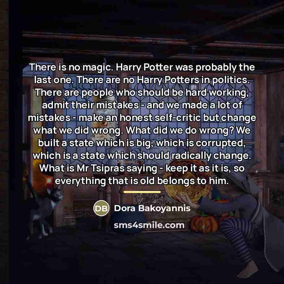 “There is no magic. Harry Potter was probably the last…” quote by Dora Bakoyannis