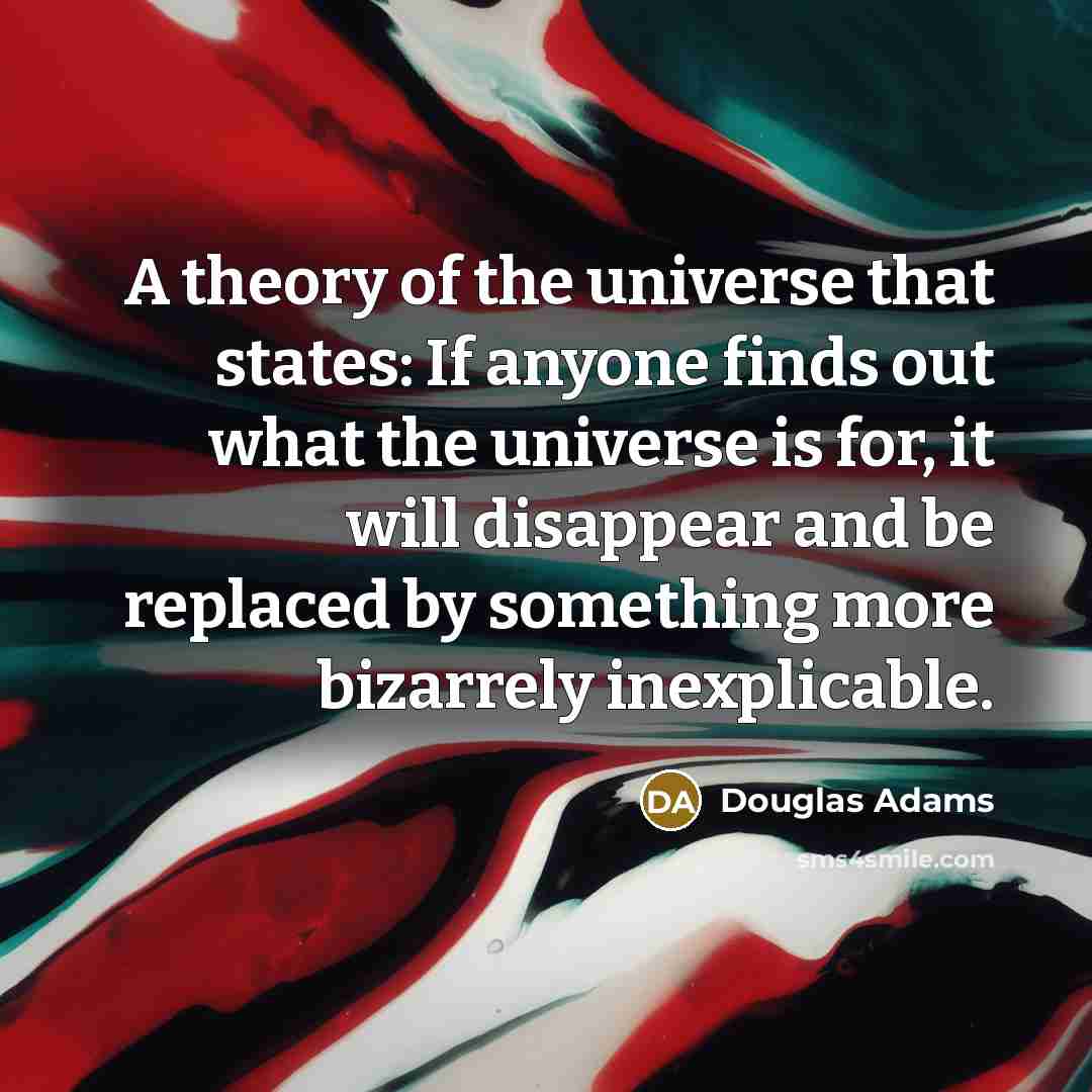 “A theory of the universe that states: If anyone finds…” quote by Douglas Adams