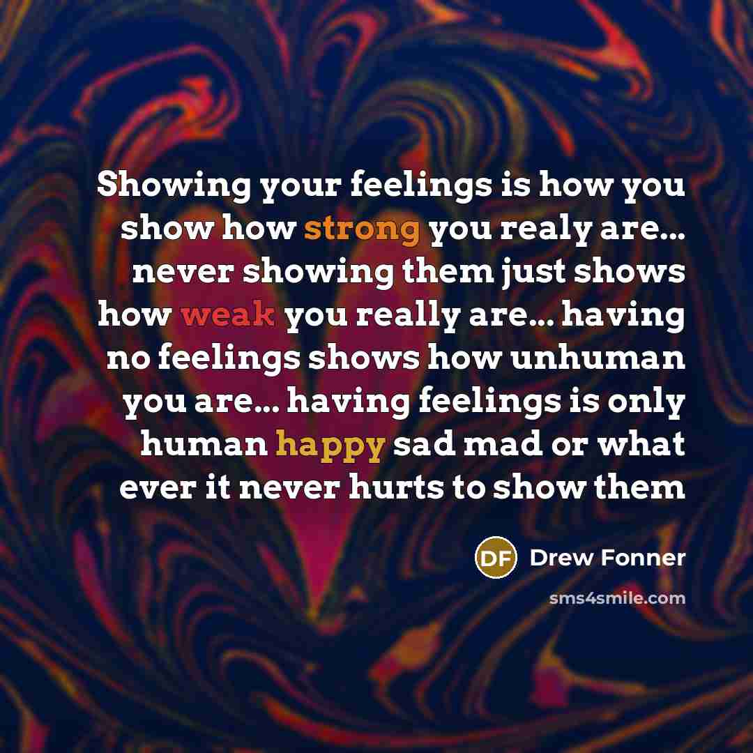 “Showing your feelings is how you show how strong you…” quote by Drew Fonner