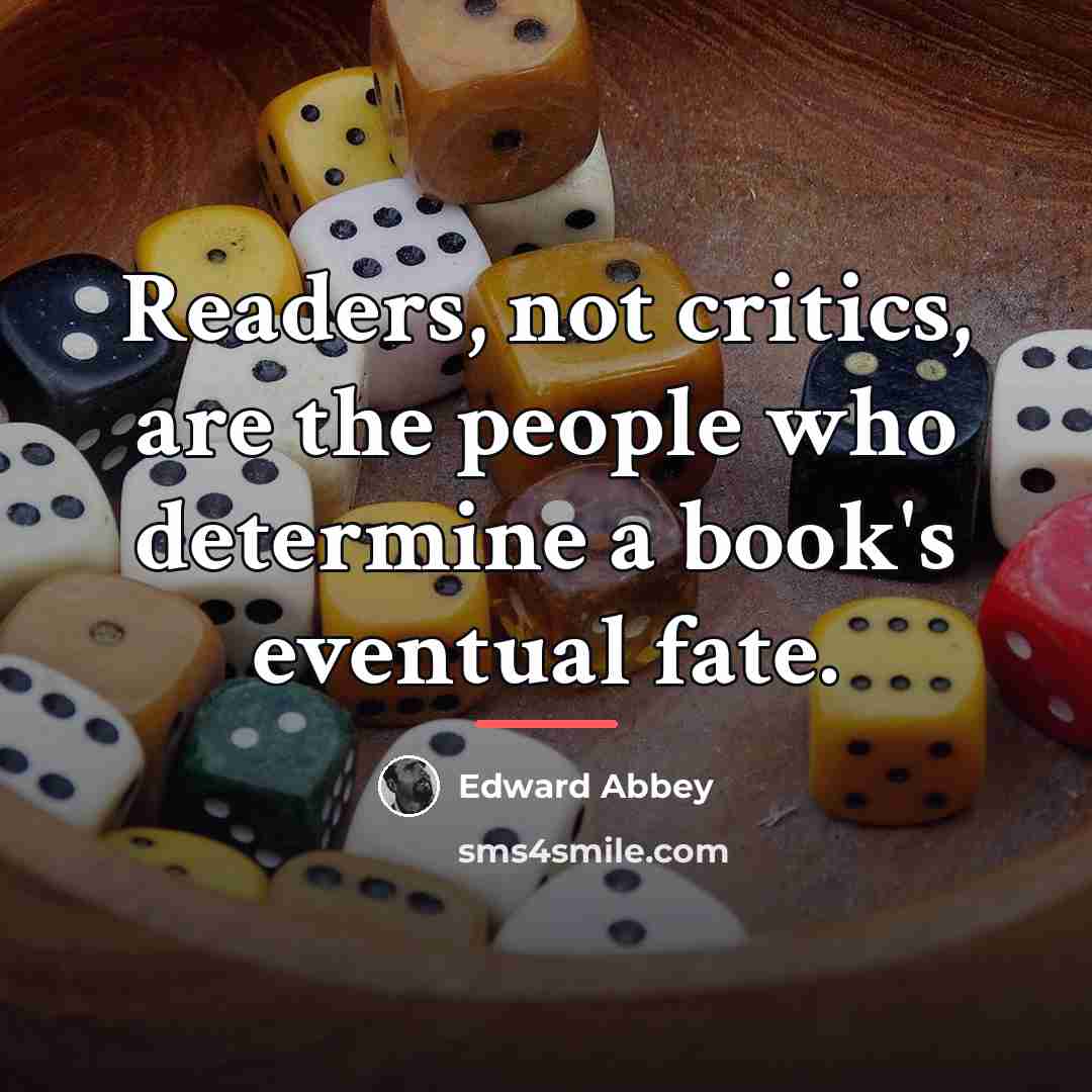 “Readers, not critics, are the people who determine a book's…” quote by Edward Abbey
