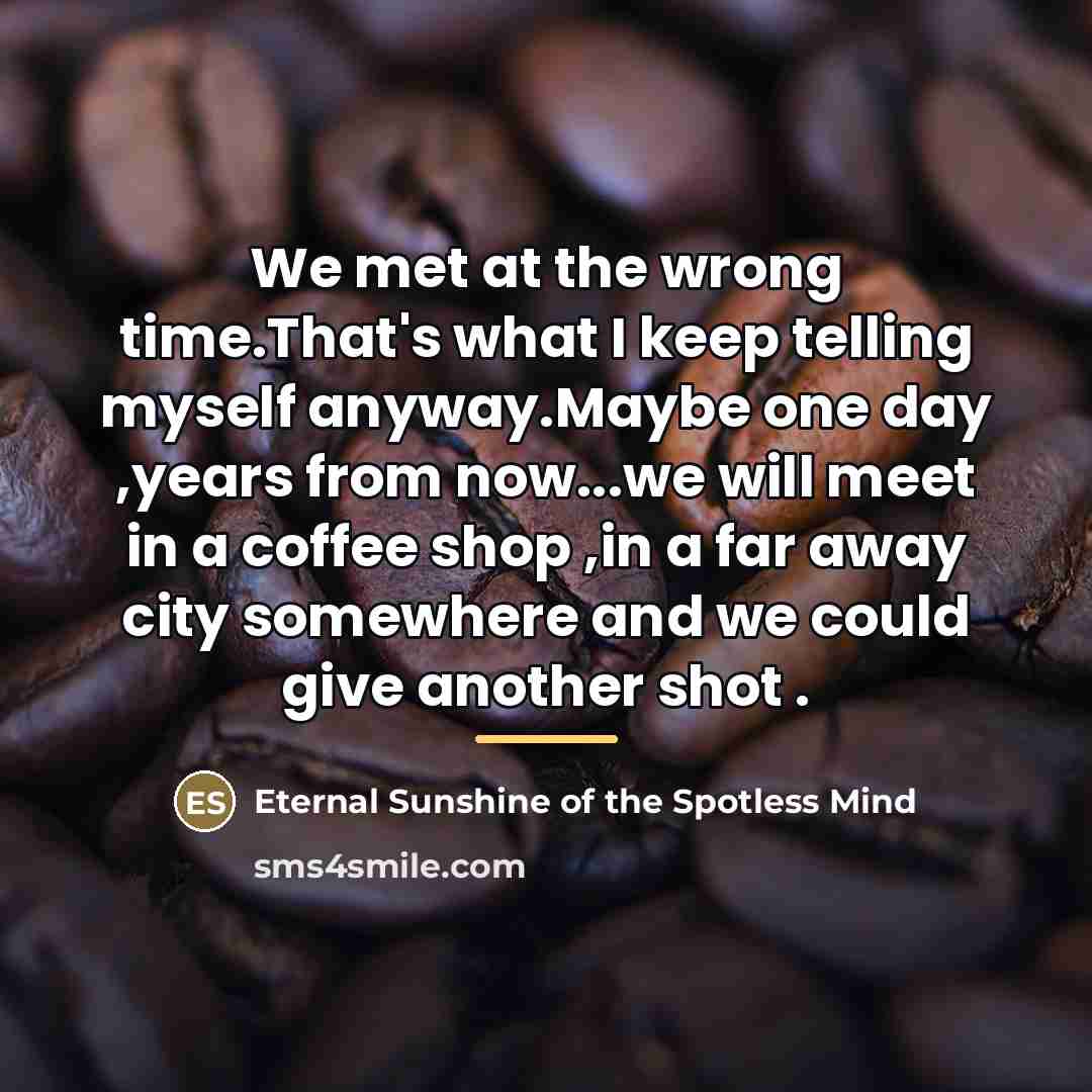 “We met at the wrong time.That's what I keep telling…” quote by Anonymous