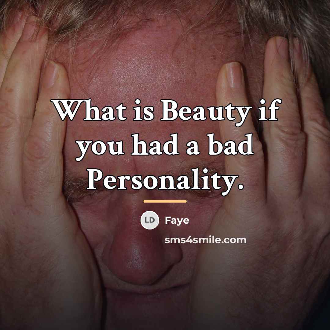 “What is Beauty if you had a bad Personality.…” quote by Faye