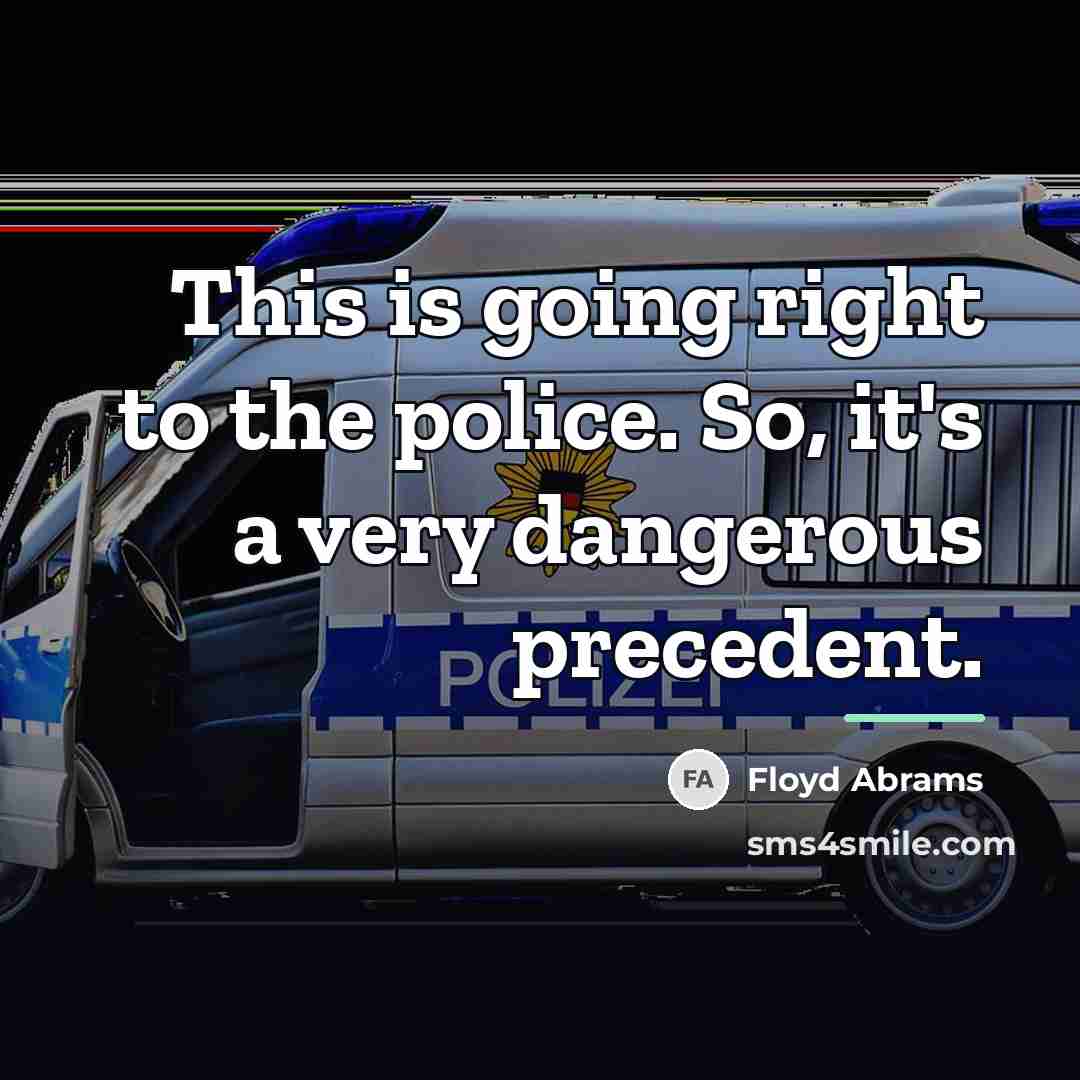 “This is going right to the police. So, it's a…” quote by Floyd Abrams