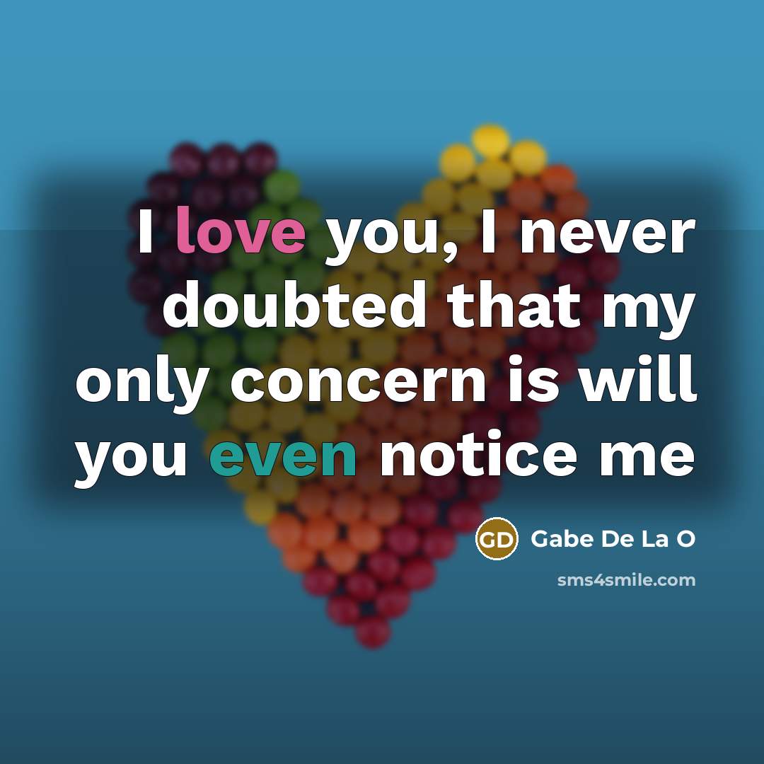 “I love you, I never doubted that my only concern…” quote by Gabe De La O